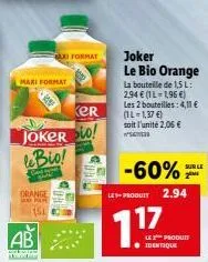 ab  selection m  orange  gepar  151  maxi format  ker  joker io! lebio!  format  joker le bio orange  la bouteille de 1,5 l:  2,94  (il-1,96 ) les 2 bouteilles: 4,11  (1l-1,37 ) soit l'unité 2,06
