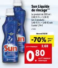 Sun  CLINIC  Sun Liquide de rincage*** Le produit de 500 ml: 2,68  (1L-5,36 ) Les 2 produits: 3,48 (1L 3,48 ) soit l'unité 174   Mercredi 09/08  -70% F  SUR LE  LE-PRODUET 2.68  80  10:  LE PRODUC