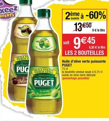 HUILE DE VIERGE  LIMITAT  Papanis  PUG  la r  Délic  HUILE D'OLIVE VIERGE EXTRA  EXTRATE FROID  Peperis 1857- PUGET  la verte  Puissante  bouteille  à -60% 13 50 9  le litre 9 45  soit  6,30  le l