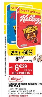 TM, KELLOGG Company, ©2822 Kallogg's PA SAS-RCS 682000831  OFFF  2ème à -60% 898  soit  OFFRE SPÉCIALE  Kellog  TRESOR  5,99  lekg  6 29  4,19  le kg  LES 2 PAQUETS