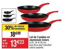 remise  30% immédiate  18 ?0  1323  soit le lot de 3  Lot de 3 poêles en aluminium Colors @ 20, 24 et 28 cm tous feux sauf induction coloris assortis