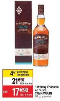 tamnavulin  wwww.. detrexonesy  4 de remise 21 90 17  90  immédiate  31,29  le litre  25,57  le litre  tamnavulin  whisky écossais  40 % vol. tamnavulin 70 cl, sous étui