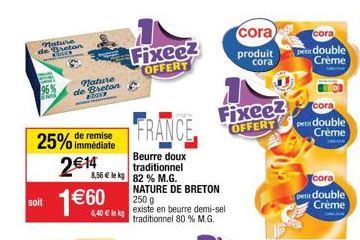 nature de Breton  nature de Breton DE  25% de remise  immédiate  FRANCE  Beurre doux  traditionnel  8,56  le kg 82 % M.G. NATURE DE BRETON 250 g  soit le kexiste en beurre demi-sel  traditionnel 80 %
