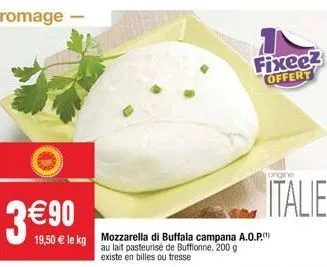 3 90  19,50  le kg mozzarella di buffala campana a.o.p.) au lait pasteurisé de bufflonne, 200 g existe en billes ou tresse  fixee2 offert  ongine  italie