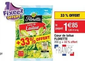 fixee2 offert  florette  caur de  laitue  +33% offert  le  paquet  33% offert  185  6,95  lekg  cur de laitue florette 200 g + 33% offert  france