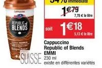 perm  republic blends  179  soit 118  5,13   cappuccino republic of blends emmi 230 ml  suisse en différentes variétés  7,78  le libre