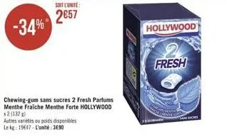 soit l'unité  2657  chewing-gum sans sucres 2 fresh parfums menthe fraiche menthe forte hollywood x2 (132)  autres variétés ou poids disponibles le kg: 19647-l'unité: 3690  hollywood  fresh  rach  fes