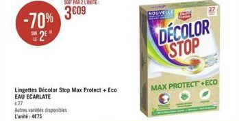 -70% 3009  SUR  25  LE  Lingettes Décolor Stop Max Protect + Eco EAU ECARLATE  x27  Autres variétés disponibles L'unité: 475  NOUVELLE  DECOLOR STOP  MAX PROTECT+ECO