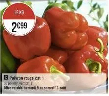 le kg  299  di poivron rouge cat 1 au poivron vert cat 1  offre valable du mardi 9 au samedi 13 août