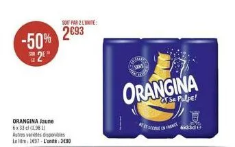 -50% 2  orangina jaune 6 x 33 cl (1,98 l)  autres variétés disponibles le litre: 1697-l'unité: 3690  soit par 2 l'unite:  2693  u  sans  orangina  et secue en france  6x33d