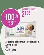 -100% 35  SOIT PAR 3 LUNITE:  2605  Lingettes bébé Douceur Naturelle  LOTUS Baby  x 52  L'unité: 3607