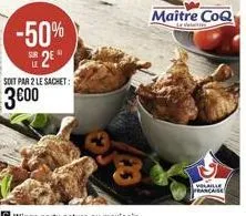 -50%  2?  soit par 2 le sachet:  300  maitre coq  lyolaille francaise