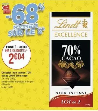 ante  68  cagnottes  sur le 2  came  l'unité: 3600 par 2 je cagnotte:"  204  chocolat noir intense 70% cacao lindt excellence 2x100g (200 g)  autres variétés disponibles à des prix différents  le kg