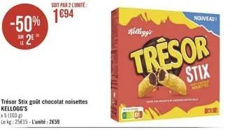 -50% su 25  trésor stix goût chocolat noisettes kellogg's  x5 (103) le kg: 2515-l'unité: 2659  soit par 2 l'unité  1694  kellogg's  tresor  stix  nouveau