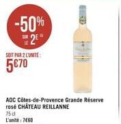 -50% 2  SOIT PAR 2 L'UNITÉ:  570  D  ADC Côtes-de-Provence Grande Réserve rosé CHÂTEAU REILLANNE  75 cl  L'unité: 7660