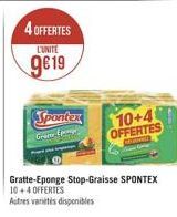 4 OFFERTES  L'UNITE  9 19  Spontex  CHIN  10+4  OFFERTES  Gratte-Eponge Stop-Graisse SPONTEX 10+4 OFFERTES  Autres variétés disponibles