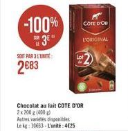 -100% 3E"  LE  SOIT PAR 3 L'UNITÉ  2083  Autres variétés disponibles Le kg: 10663 L'unité:425  Chocolat au lait COTE D'OR 2x 200 g (400g)  COTE D'OR  L'ORIGINAL  ???