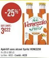 -25%  soit l'unite:  3622  venezzio spritz  apéritif sans alcool spritz venezzio 4x20 cl (80) le litre 4603-l'unité:429