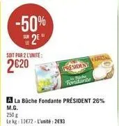 -50% 25  soit par 2 l'unite:  2620  president  baske  fondante  250 g le kg: 1172-l'unité: 2693  a la büche fondante président 26% m.g.  arionl