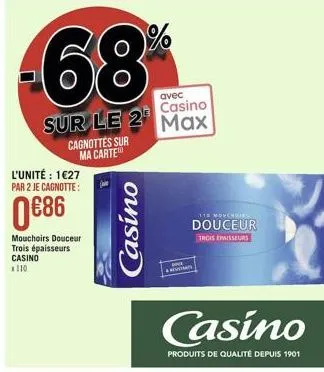 -68  l'unité : 127 par 2 je cagnotte:  086  cagnottes sur ma carte  mouchoirs douceur  trois épaisseurs casino  x110  avec  casino  sur le 2 max  casino  118 movehring  douceur  trois ewisseurs  cas