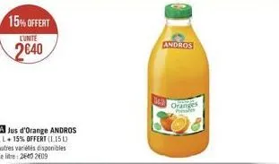15% offert  l'unite  240  a jus d'orange andros il +15% offert (1.15 l) autres variétés disponibles le litre: 2660 2009  342  andros  oranges