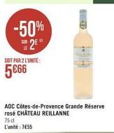 -50% 2°  SOIT PAR 2 L'UNITÉ:  566  ADC Côtes-de-Provence Grande Réserve rosé CHÂTEAU REILLANNE  75 cl  L'unité 7455  D