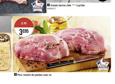 LE KG  395  M  A Viande bovine côte *** à griller vendue x1  A Porc rouelle de jambon avec os