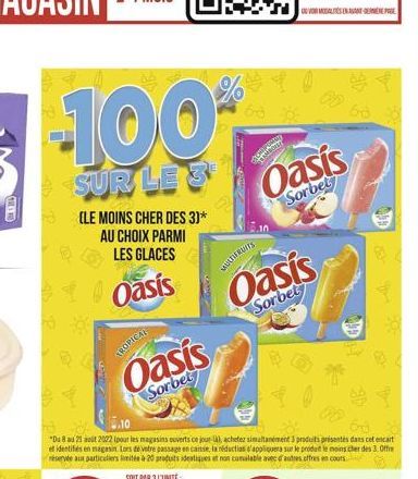 -100  SUR LE S  (LE MOINS CHER DES 3)* AU CHOIX PARMI LES GLACES  Oasis  TROPICAL  Oasis  Sorbet  %  ory  gol  MULTIFRUITS  60  "Du 8 au 21 août 2022 (pour les magasins ouverts ce jour-là, achetez sim