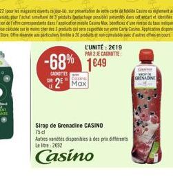 L'UNITÉ: 219 PAR 2 JE CAGNOTTE:  -68% 1649  CANOTTES  2 Max  Sirop de Grenadine CASINO  75 cl  Autres variétés disponibles à des prix différents Le litre: 2692  Casino  Gie GRENADINE