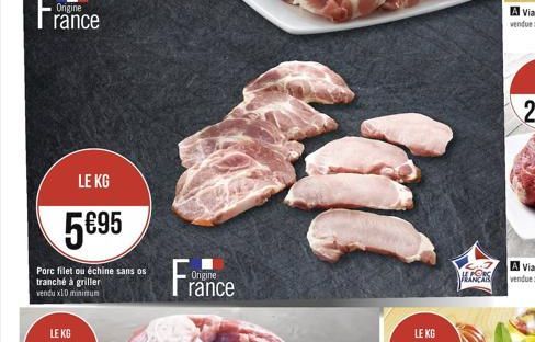 Origine  rance  LE KG  595  Porc filet ou échine sans os  tranché à griller vendu x10 minimum  LE KG  Origine rance  M