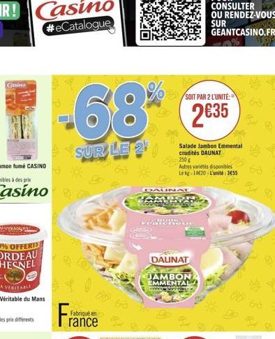 Gasino  www.MA  -68%  SUR LE 2  Fabriqué en  rance  00 60  SOIT PAR 2 L'UNITÉ:  235  DAUNAT  AMETAN  societat  Salade Jambon Emmental crudités DAUNAT  UUTIS FRANHOkn  250g  Autres variétés disponible