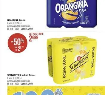 orangina jaune 6 x 33 cl (1,98 l)  autres variétés disponibles le litre: 1697-l'unité: 3690  2  -50% 2099  le  soit par 2 l'unité  schweppes indian tonic  6 x 33 cl (1,98 l)  autres variétés disponib