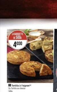 LA BARQUETTE  DE 500G  400  Tortilla à l'oignon