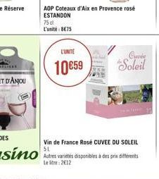 AOP Coteaux d'Aix en Provence rosé ESTANDON 75cl L'unité: 875  LUNITE  1059  Cuvée Soleil  Vin de France Rosé CUVEE DU SOLEIL  ?  Autres variétés disponibles à des prix différents Letre 2012