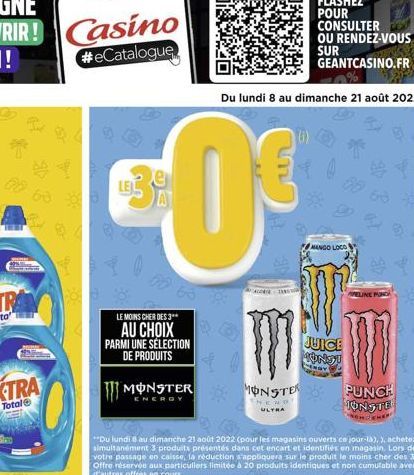 60 00  FO  e  0  LE MOINS CHER DES 3**  AU CHOIX PARMI UNE SÉLECTION DE PRODUITS  m  MONSTER MONSTER  ULTRA  Du lundi 8 au dimanche 21 août 2022  THAWA  FLASHEZ POUR CONSULTER OU RENDEZ-VOUS SUR  GEAN