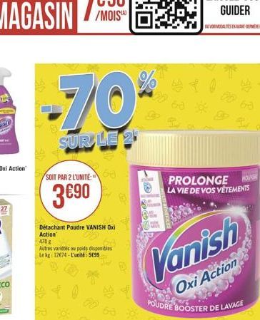 -70*  SUR LE 2  SOIT PAR 2 L'UNITÉ  390  Détachant Poudre VANISH Oxi Action 470  Autres varietes ou poids disponibles Lekg: 1274-L'unité: 5099  $  PROLONGE NOUVER LA VIE DE VOS VÊTEMENTS