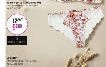 Soutien-gorge à armatures RUBY 83% polyamide et 17% elasthanne Du 900 110  12690 990  BAISER VOLE  Slip RUBY  83% polyamide et 17% élasthanne Du 36/38 au 52/54