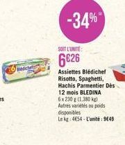 ediche  SOIT L'UNITÉ  626  Assiettes Blédichef Risotto, Spaghetti, Hachis Parmentier Des 12 mois BLEDINA  6 x 230 g (1,380 kg) Autres variétés ou poids disponibles  Le kg 4654-L'unité: 949