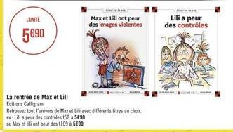 L'UNITÉ  590  ex: Lili a peur des controles 152 à 590  ou Max et lili ont peur des 1109 à 590  La rentrée de Max et Lili  Editions Calligram  Retrouvez tout l'univers de Max et Lill avec différents