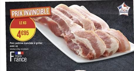 PRIX INVINCIBLE  LE KG  495  Porc poitrine tranchée à griller  avec os vendue x2kg minimum  Fr  Origine  rance  MAGENS