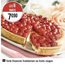 LES 6 PARTS  790  Tarte financier framboises ou fruits rouges