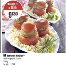 LA BARQUETTE DE 800 950  Tomates farcies Ou Courgettes farcies 800g Le kg: 11688