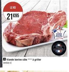 LE KG  2195  A Viande bovine côte *** à griller  vendue x1  VIANDE BOVINE FRANCANE  RACES  A VIANDE