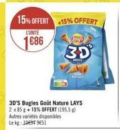 15% OFFERT +15% OFFERT  L'UNITÉ  1686  Larys  3D  3D'S Bugles Goût Nature LAYS 2 x 85 g +15% OFFERT (195,5 g) Autres variétés disponibles Le kg: 1069 9651