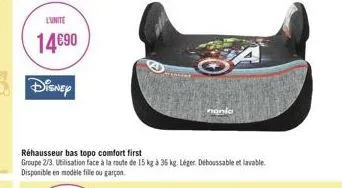 l'unite  1490  disney  réhausseur bas topo comfort first  groupe 2/3. utilisation face à la route de 15 kg à 36 kg. léger. déboussable et lavable. disponible en modele fille ou garçon.  nonlo