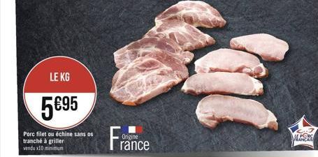 LE KG  595  Porc filet ou échine sans os  tranché à griller vendu x10 minimum  Origine rance  LORS