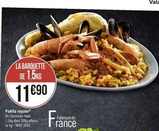 LA BARQUETTE DE 1,5KG  1190  Paella royale Ou Couscous royal 1.2kg dont 300g offerts Le kg 9927693  Fra  Fabriqué en rance