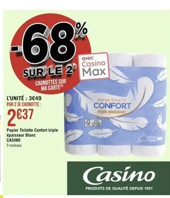 sur le 2  cagnottes sur ma carte  l'unité : 349 par 2 je cagnotte:  237  papier toilette confort triple épaisseur blanc  casino 9 rouleaux  avec  casino  max  papier toilett  confort triple épaisseu