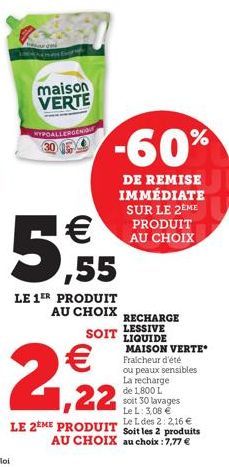 maison VERTE  HYPOALLERGENIO  -60%  DE REMISE IMMÉDIATE SUR LE 2EME PRODUIT AU CHOIX   ,55  LE 1ER PRODUIT AU CHOIX  SOIT   1,22  Le L des 2: 2,16   LE 2EME PRODUIT Soit les 2 produits  AU CHOIX au