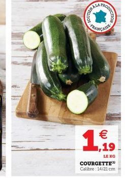 Y  FAT FRA  1  PROD   1,19  LE KG  COURGETTE Calibre: 14/21 cm